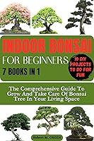 Algopix Similar Product 8 - INDOOR BONSAI FOR BEGINNERS 7 BOOKS IN