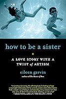 Algopix Similar Product 16 - How to Be a Sister A Love Story with a