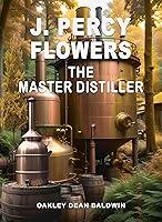 Algopix Similar Product 9 - J. Percy Flowers The Master Distiller