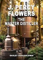 Algopix Similar Product 16 - J. Percy Flowers The Master Distiller