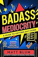 Algopix Similar Product 8 - Badass Mediocrity A Guide to Getting