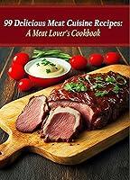 Algopix Similar Product 8 - 99 Delicious Meat Cuisine Recipes A