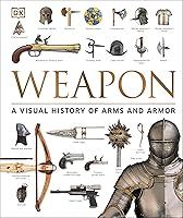 Algopix Similar Product 2 - Weapon A Visual History of Arms and