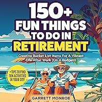 Algopix Similar Product 4 - 150 Fun Things to Do in Retirement