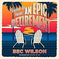 Algopix Similar Product 6 - How to Have an Epic Retirement