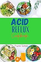 Algopix Similar Product 2 - ACID REFLUX COOKBOOK Delicious Recipes