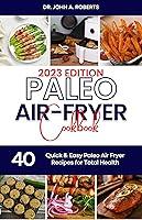 Algopix Similar Product 19 - Paleo Air Fryer Cookbook 2023 Satisfy