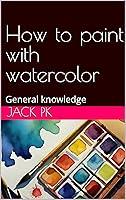 Algopix Similar Product 19 - How to paint with watercolor  General