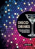 Algopix Similar Product 4 - Disco Drinks 60 Decadent and Delicious