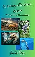 Algopix Similar Product 9 - 50 Wonders of the Animal Kingdom A Fun