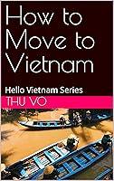 Algopix Similar Product 19 - How to Move to Vietnam Hello Vietnam