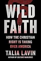 Algopix Similar Product 18 - Wild Faith How the Christian Right Is