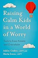 Algopix Similar Product 18 - Raising Calm Kids in a World of Worry