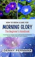 Algopix Similar Product 10 - The Complete Morning Glory Gardening