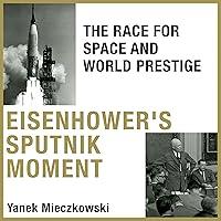 Algopix Similar Product 8 - Eisenhowers Sputnik Moment The Race