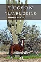 Algopix Similar Product 11 - TUCSON TRAVEL GUIDE 2024 EDITION