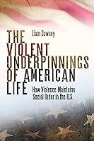 Algopix Similar Product 10 - The Violent Underpinnings of American