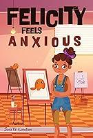 Algopix Similar Product 5 - Felicity Feels Anxious Kids Wellness 