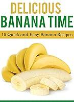 Algopix Similar Product 19 - Delicious Banana Time 15 Quick and