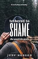 Algopix Similar Product 19 - Tethered to Shame The Search for Grace