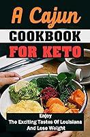 Algopix Similar Product 12 - A Cajun Cookbook For Keto Enjoy The