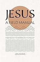 Algopix Similar Product 19 - Jesus A Field Manual How to Live the