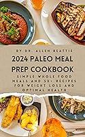 Algopix Similar Product 2 - 2024 Paleo Meal Prep Cookbook Simple