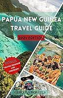 Algopix Similar Product 16 - PAPUA NEW GUINEA TRAVEL GUIDE 2024