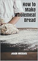 Algopix Similar Product 19 - How to Make Wholemeal Bread