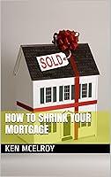 Algopix Similar Product 6 - How To Shrink Your Mortgage Wars