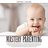 Algopix Similar Product 10 - Mastery Parenting How to Be a Positive