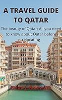 Algopix Similar Product 4 - A TRAVEL GUIDE TO QATAR The beauty of