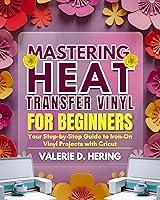 Algopix Similar Product 11 - Mastering Heat Transfer Vinyl for