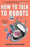 Algopix Similar Product 12 - How To Talk To Robots A Girls Guide