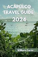 Algopix Similar Product 6 - Acapulco travel guide 2024 Edition