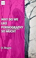 Algopix Similar Product 1 - Why Do We Like Pornography So Much