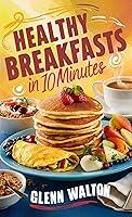 Algopix Similar Product 15 - Healthy Breakfasts in 10 Minutes 10