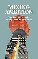 Algopix Similar Product 8 - Mixing Ambition Your Path to Success