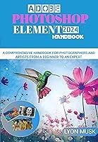 Algopix Similar Product 3 - ADOBE PHOTOSHOP ELEMENT 2024 Handbook