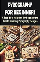 Algopix Similar Product 11 - PYROGRAPHY FOR BEGINNERS A