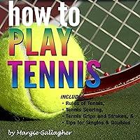 Algopix Similar Product 2 - How to Play Tennis The Complete Guide