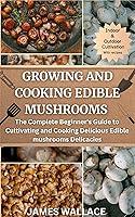 Algopix Similar Product 7 - GROWING AND COOKING EDIBLE MUSHROOMS