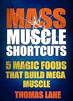 Algopix Similar Product 7 - Mass Muscle Shortcuts 5 Magic Foods