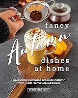 Algopix Similar Product 9 - Fancy Autumn Dishes at Home Save Some