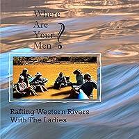 Algopix Similar Product 9 - Where Are Your Men Rafting Western