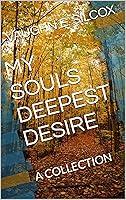 Algopix Similar Product 16 - MY SOULS DEEPEST DESIRE: A COLLECTION