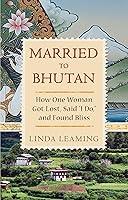 Algopix Similar Product 4 - Married to Bhutan How One Woman Got