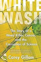 Algopix Similar Product 14 - Whitewash The Story of a Weed Killer