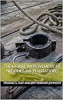 Algopix Similar Product 5 - The Moral Improvement of Negroes on