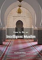 Algopix Similar Product 11 - How to Be an Intelligent Muslim